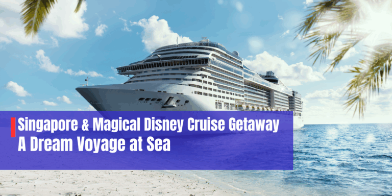 Singapore & Magical Disney Cruise Getaway – A Dream Voyage at Sea